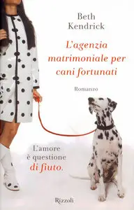 Beth Kendrick - L'agenzia matrimoniale per cani fortunati
