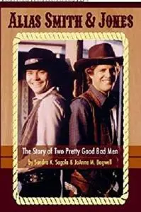 Alias Smith & Jones: The Story of Two Pretty Good Bad Men