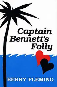 «Captain Bennett's Folly» by Berry Fleming