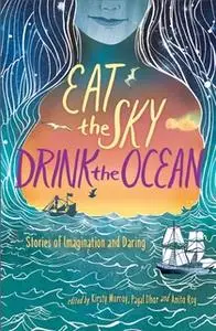 «Eat the Sky, Drink the Ocean» by Kirsty Murray,Payal Dhar,Anita Roy