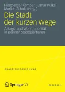 Die Stadt der kurzen Wege: Alltags- und Wohnmobilität in Berliner Stadtquartieren