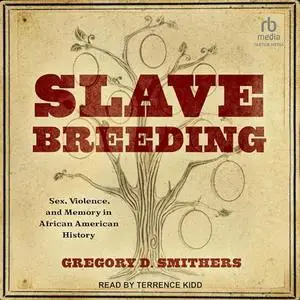 Slave Breeding: Sex, Violence, and Memory in African American History [Audiobook]