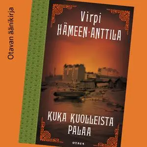 «Kuka kuolleista palaa» by Virpi Hmeen-Anttila,Virpi Hämeen-Anttila