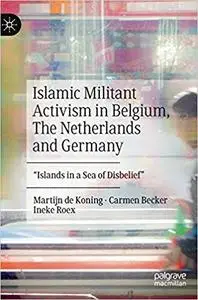 Islamic Militant Activism in Belgium, The Netherlands and Germany: "Islands in a Sea of Disbelief"