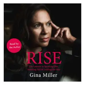 «Rise: Life Lessons in Speaking Out, Standing Tall & Leading the Way» by Gina Miller