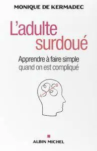Monique de Kermadec, "L'Adulte surdoué : Apprendre à faire simple quand on est compliqué"