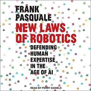 New Laws of Robotics: Defending Human Expertise in the Age of AI [Audiobook]