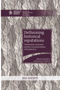 Dethroning historical reputations: universities, museums and the commemoration of benefactors