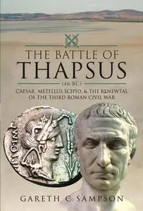 The Battle of Thapsus (46 BC): Caesar, Metellus Scipio, and the Renewal of the Third Roman Civil War