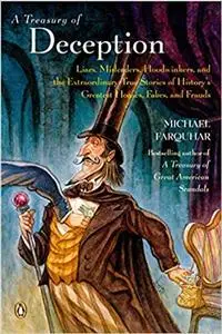 A Treasury of Deception: Liars, Misleaders, Hoodwinkers, and the Extraordinary True Stories of History's Greatest Hoaxes