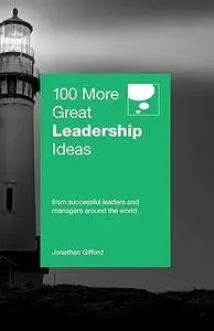 100 More Great Leadership Ideas: From leading companies around the world