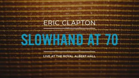 Eric Clapton - Slowhand at 70: Live at The Royal Albert Hall (2015) [BDRip, 720p]