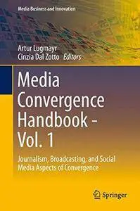 Media Convergence Handbook - Vol. 1: Journalism, Broadcasting, and Social Media Aspects of Convergence