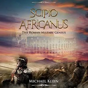 Scipio Africanus: The Roman Miltary Genius [Audiobook]