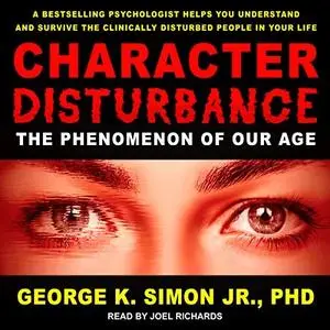 Character Disturbance: The Phenomenon of Our Age (Audiobook)