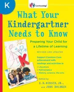 What Your Kindergartner Needs to Know: Preparing Your Child for a Lifetime of Learning (Revised and Updated Edition)