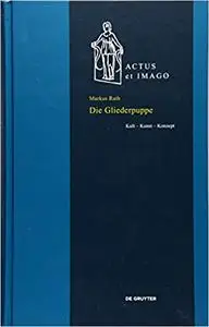 Die Gliederpuppe: Kult – Kunst – Konzept