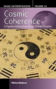 Cosmic Coherence: A Cognitive Anthropology Through Chinese Divination