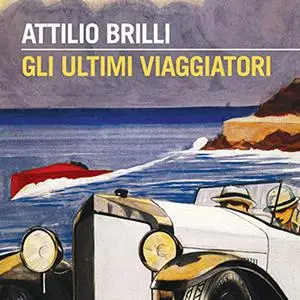 «Gli ultimi viaggiatori nell'Italia del Novecento» by Attilio Brilli