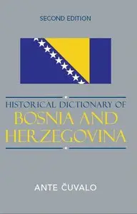 Historical Dictionary of Bosnia and Herzegovina (Historical Dictionaries of Europe) (repost)