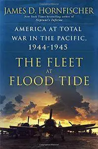 The Fleet at Flood Tide: America at Total War in the Pacific, 1944-1945