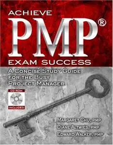 Achieve PMP Exam Success: A Concise Study Guide for the Busy Project Manager (Repost)