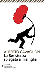 La Resistenza spiegata a mia figlia - Alberto Cavaglion