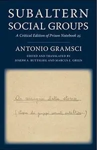 Subaltern Social Groups: A Critical Edition of Prison Notebook 25