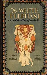 «The White Elephant and Other Tales from India» by Georgene Faulkner