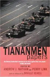The Tiananmen Papers: The Chinese Leadership's Decision to Use Force Against Their Own People - In Their Own Words