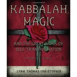 Kabbalah, Magic & the Great Work of Self Transformation: A Complete Course