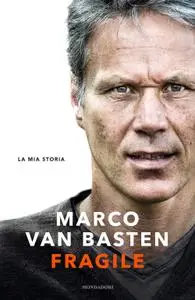 Marco Van Basten - Fragile. La mia storia