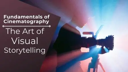 Fundamentals of Cinematography: The Art of Visual Storytelling