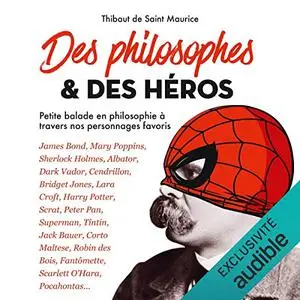 Thibaut de Saint Maurice, "Des philosophes & des héros : Petite balade en philosophie à travers nos personnages favoris"
