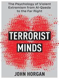 Terrorist Minds: The Psychology of Violent Extremism From Al-Qaeda to the Far Right