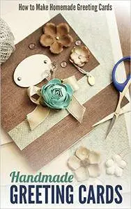 Handmade Greeting Cards: How to Make Homemade Greeting Cards