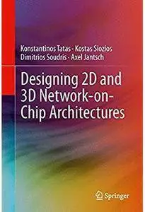 Designing 2D and 3D Network-on-Chip Architectures [Repost]