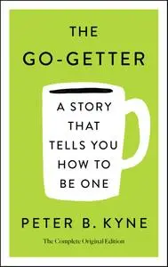 The Go-Getter: A Story That Tells You How to Be One, Complete Original Edition