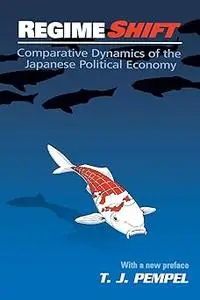 Regime Shift: Comparative Dynamics of the Japanese Political Economy