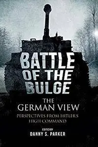The Battle of the Bulge: The German View: Perspectives from Hitler s High Command
