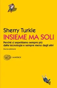 Sherry Turkle - Insieme ma soli
