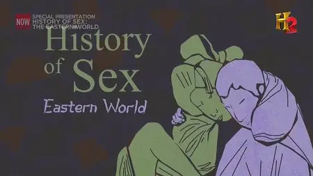 History Channel - The History of Sex: The Eastern World (2014)