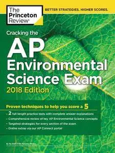 Cracking the AP Environmental Science Exam, 2018 Edition: Proven Techniques to Help You Score a 5