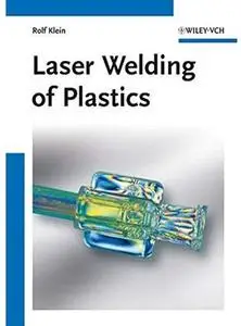 Laser Welding of Plastics: Materials, Processes and Industrial Applications [Repost]