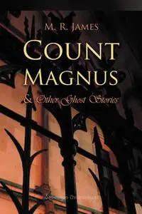 «Count Magnus And Other Ghost Stories» by M.R. James