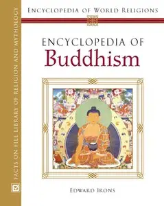 Encyclopedia Of Buddhism (Encyclopedia of World Religions) by Edward A. Irons [Repost]
