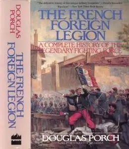 The French Foreign Legion: A complete History of the Legendary Fighting Force (Repost)