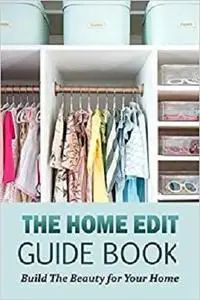The Home Edit Guide Book: Build The Beauty for Your Home: Great Gift for Women