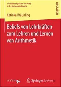 Beliefs von Lehrkräften zum Lehren und Lernen von Arithmetik