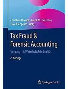 Tax Fraud & Forensic Accounting: Umgang mit Wirtschaftskriminalität (Auflage: 2) [Repost]